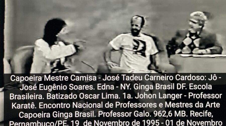 Capoeira Mestre Camisa - José Tadeu Carneiro Cardoso: Jô - José Eugênio Soares. Capoeira Mestra Edna - NY. Ginga Brasil DF. Escola Brasileira. Batizado Oscar Lima. 1a. John Langer - Professor Karatê. Encontro Nacional de Professores e Mestres da Arte Capoeira Ginga Brasil. Professor Galo. 962,6 MB. Recife, Pernambuco/PE, Domingo, 19 de Novembro de 1995. 01 de Novembro de 1996. 01. VTS_01_1.