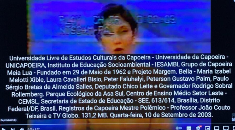 Universidade Livre de Estudos Culturais da Capoeira - Universidade da Capoeira - UNICAPOEIRA, Instituto de Educação Socioambiental - IESAMBI, Grupo de Capoeira Meia Lua - Fundado em 29 de Maio de 1962 e Projeto Margem. Bella - Maria Izabel Melotti Xible, Laura Cavalieri Bisio, Peter Faluhelyi, Peterson Gustavo Paim, Paulo Sérgio Bretas de Almeida Salles, Deputado Chico Leite e Governador Rodrigo Sobral Rollemberg. Parque Ecológico da Asa Sul, Centro de Ensino Médio Setor Leste - CEMSL, Secretaria de Estado de Educação - SEE, 613/614, Brasília, Distrito Federal/DF, Brasil. Registros de Capoeira Mestre Polêmico - Professor João Couto Teixeira e TV Globo. 131,2 MB. Quarta-feira, 10 de Setembro de 2003.