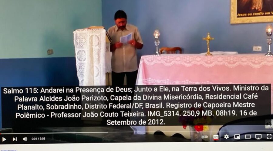 Salmo 115: Andarei na Presença de Deus; Junto a Ele, na Terra dos Vivos. Ministro da Palavra Alcides João Parizoto, Capela da Divina Misericórdia, Residencial Café Planalto, Sobradinho, Distrito Federal/DF, Brasil. Registro de Capoeira Mestre Polêmico - Professor João Couto Teixeira. IMG_5314. 250,9 MB. 08h19. Domingo, 16 de Setembro de 2012.